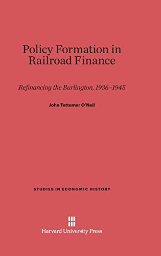Policy Formation in Railroad Finance: Refinancing the Burlington, 1936-1945