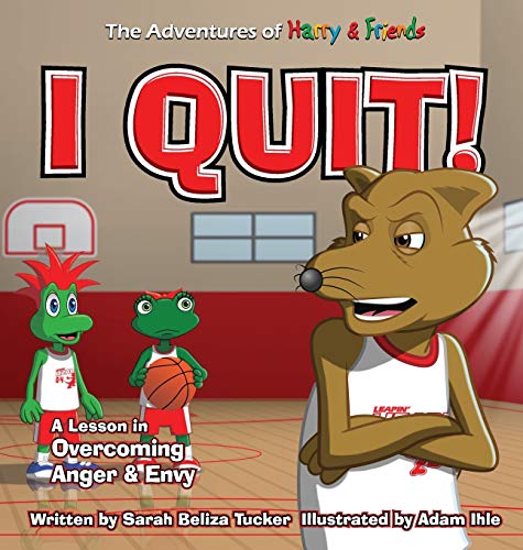 I Quit!: A Children's Book With A Lesson In Overcoming Anger and Envy (The Adventures of Harry & Friends, Band 6)