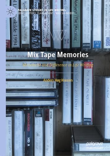 Mix Tape Memories: Movement and Difference in Life Writing (Palgrave Studies in Life Writing)