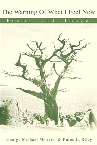 The Warning Of What I Feel Now: Poems and Images