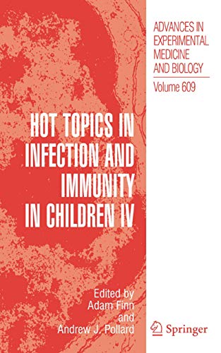 Hot Topics in Infection and Immunity in Children IV (Advances in Experimental Medicine and Biology, 609, Band 609)