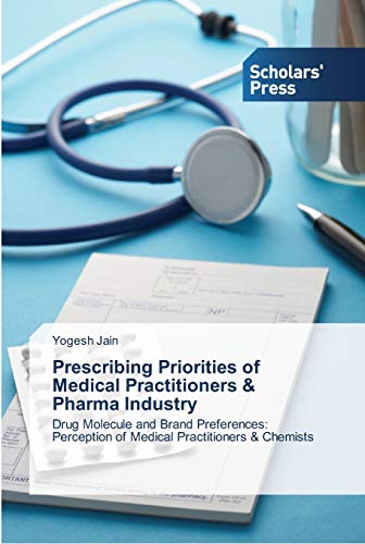 Prescribing Priorities of Medical Practitioners & Pharma Industry: Drug Molecule and Brand Preferences: Perception of Medical Practitioners & Chemists