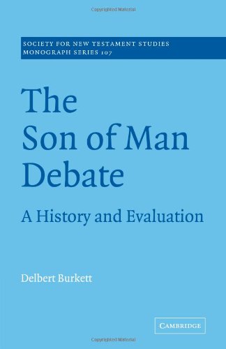 The Son of Man Debate: A History and Evaluation (Society for New Testament Studies Monograph Series, Band 107)