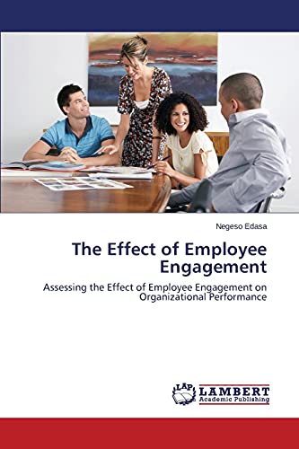 The Effect of Employee Engagement: Assessing the Effect of Employee Engagement on Organizational Performance