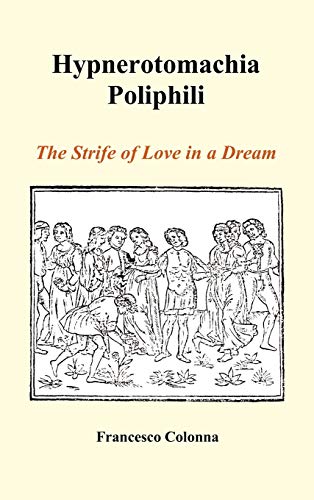 Francesco Colonna Hypnerotomachia Poliphili, The Strife Of Love In A Dream (Hardback)