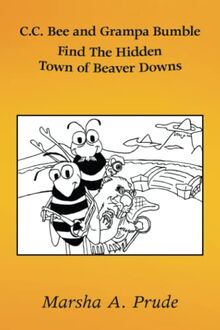 C.C. Bee and Grampa Bumble Find The Hidden Town of Beaver Downs