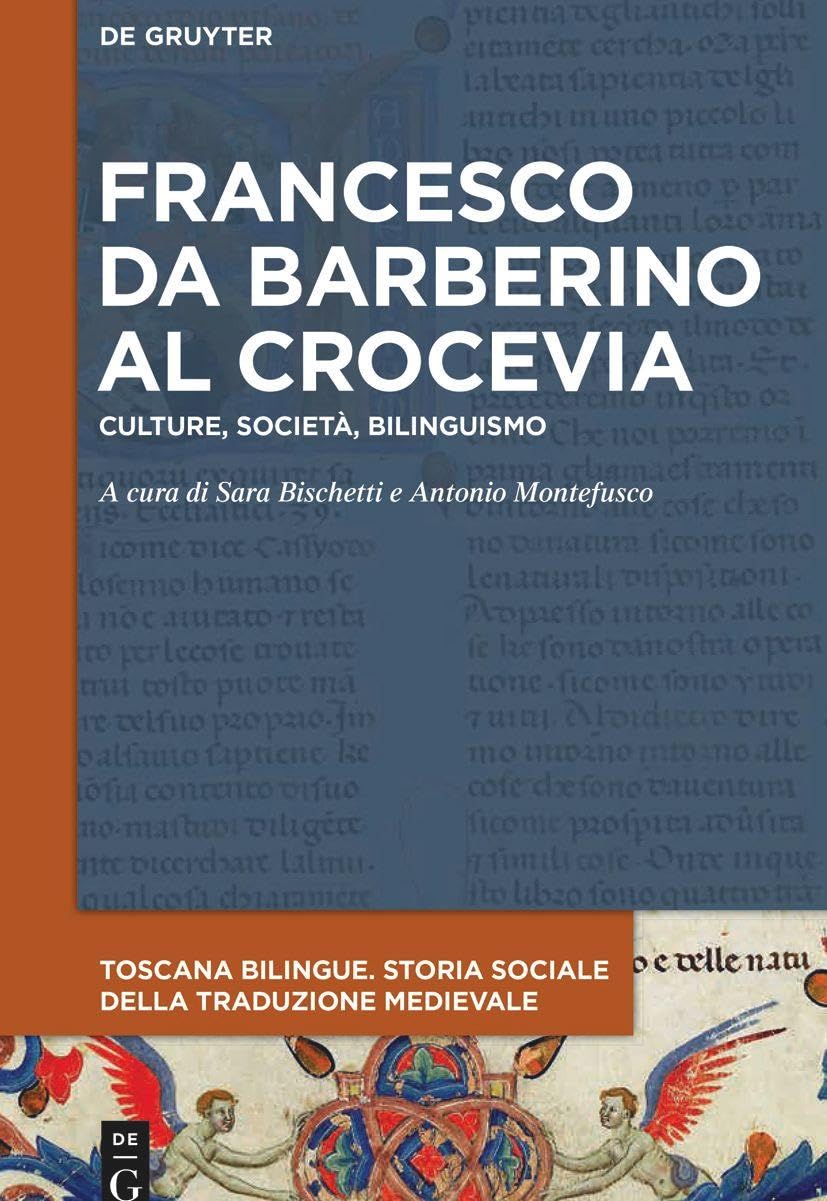Francesco da Barberino al crocevia: Culture, società, bilinguismo (Toscana Bilingue. Storia sociale della traduzione medievale / Bilingualism in Medieval Tuscany, 1, Band 1)
