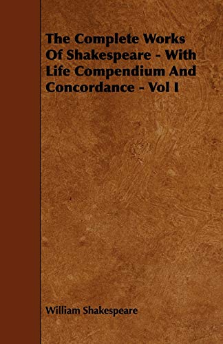 The Complete Works of Shakespeare - With Life Compendium and Concordance - Vol I