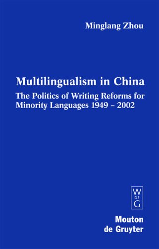Multilingualism in China: The Politics of Writing Reforms for Minority Languages 1949-2002 (Contributions to the Society of Language, 89)