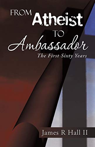 From Atheist to Ambassador: The First Sixty Years