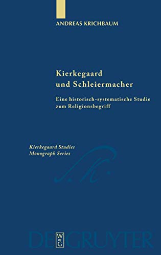 Kierkegaard und Schleiermacher: Eine historisch-systematische Studie zum Religionsbegriff (Kierkegaard Studies. Monograph Series, 18)