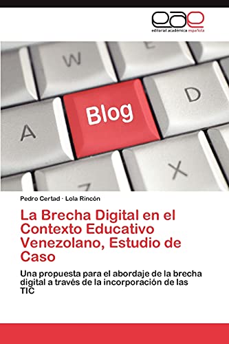 La Brecha Digital en el Contexto Educativo Venezolano, Estudio de Caso: Una propuesta para el abordaje de la brecha digital a través de la incorporación de las TIC
