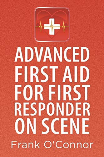 Advanced First Aid for First Responder on Scene