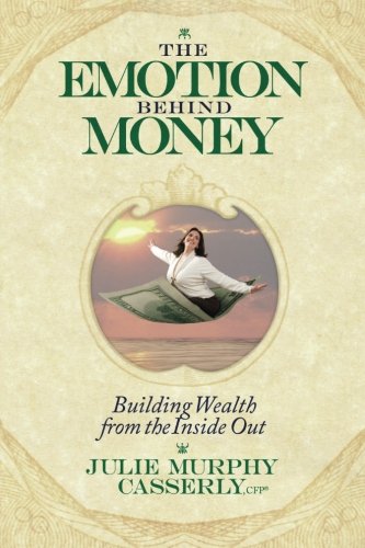 The Emotion Behind Money: Building Wealth from the Inside Out