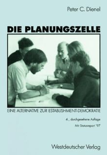 Die Planungszelle. Der Bürger plant seine Umwelt. Eine Alternative zur Establishment-Demokratie