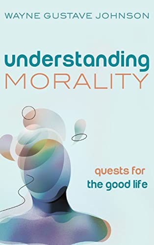 Understanding Morality: Quests for the Good Life