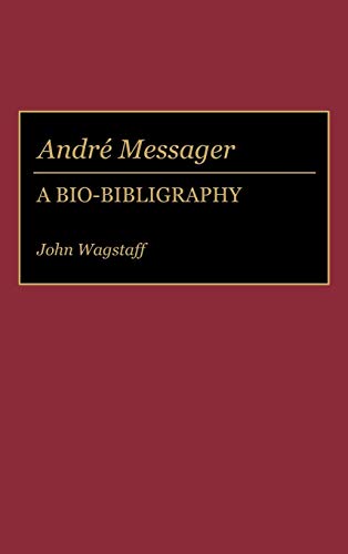 Andre Messager: A Bio-Bibliography (Bio-bibliographies in Music)