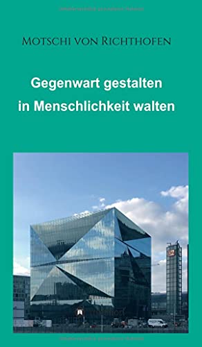 Gegenwart gestalten in Menschlichkeit walten: Politisch und gesellschaftlich motiviert