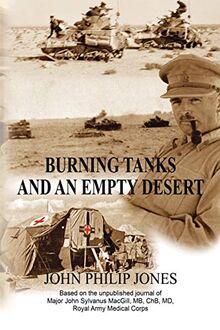 Burning Tanks and an Empty Desert: Based on the Unpublished Journal of Major John Sylvanus MacGill, MB, ChB, MD, Royal Army Medical Corps