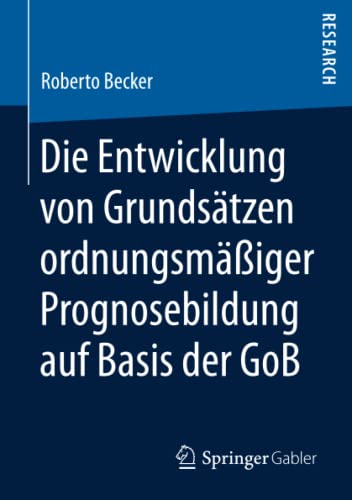 Die Entwicklung von Grundsätzen ordnungsmäßiger Prognosebildung auf Basis der GoB