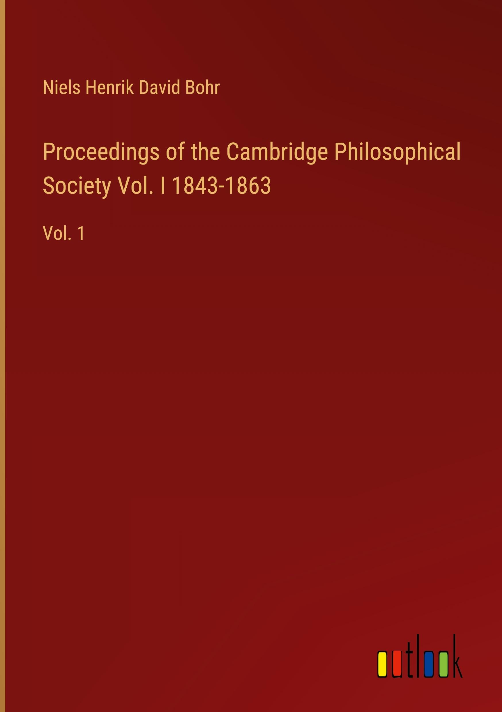 Proceedings of the Cambridge Philosophical Society Vol. I 1843-1863: Vol. 1