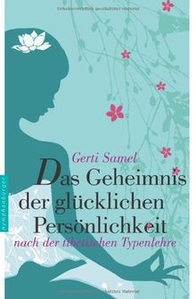 Das Geheimnis der glücklichen Persönlichkeit nach der tibetischen Typenlehre