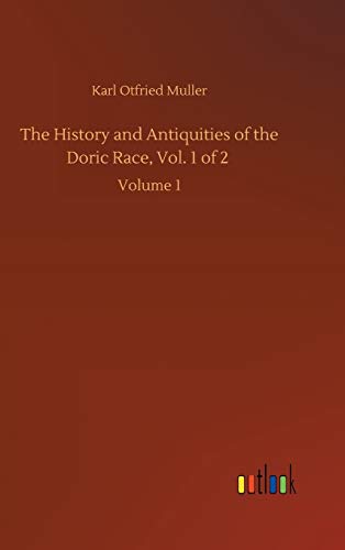 The History and Antiquities of the Doric Race, Vol. 1 of 2: Volume 1