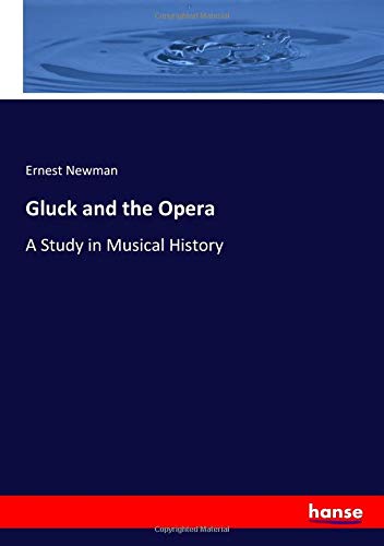 Gluck and the Opera: A Study in Musical History