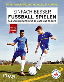 Einfach besser Fußball spielen: Das Standardwerk für Trainer und Spieler