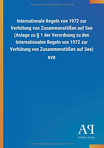 Internationale Regeln von 1972 zur Verhütung von Zusammenstößen auf See (Anlage zu § 1 der Verordnung zu den Internationalen Regeln von 1972 zur Verhütung von Zusammenstößen auf See): KVR