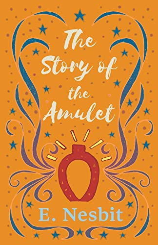 The Story of the Amulet (The Psammead Series, Band 3)
