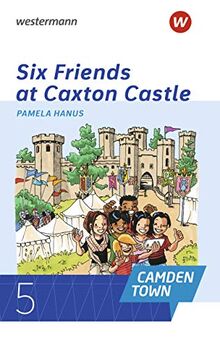 Camden Town - Allgemeine Ausgabe 2020 für Gymnasien: Pamela Hanus, Six Friends at Caxton Castle: Lektüre Klasse 5: Allgemeine Ausgabe für Gymnasien ... - Allgemeine Ausgabe 2020 für Gymnasien)