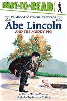 Abe Lincoln and the Muddy Pig: Ready-to-Read Level 2 (Ready-to-Read Childhood of Famous Americans)