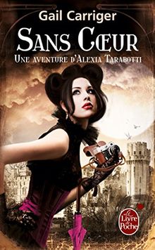 Le protectorat de l'ombrelle. Vol. 4. Sans coeur : une aventure d'Alexia Tarabotti