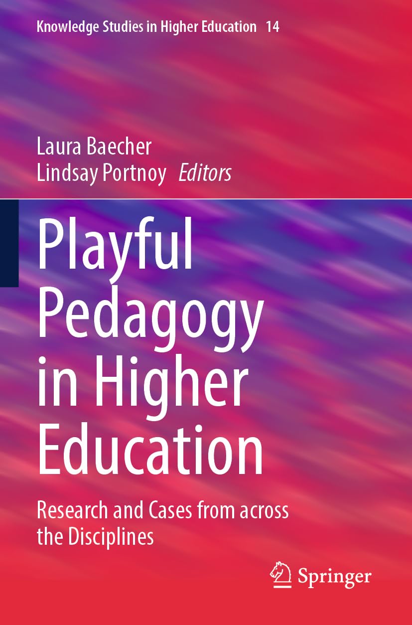 Playful Pedagogy in Higher Education: Research and Cases from across the Disciplines (Knowledge Studies in Higher Education, 14, Band 14)