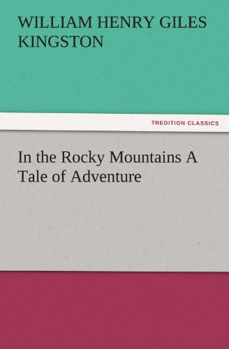 In the Rocky Mountains A Tale of Adventure (TREDITION CLASSICS)
