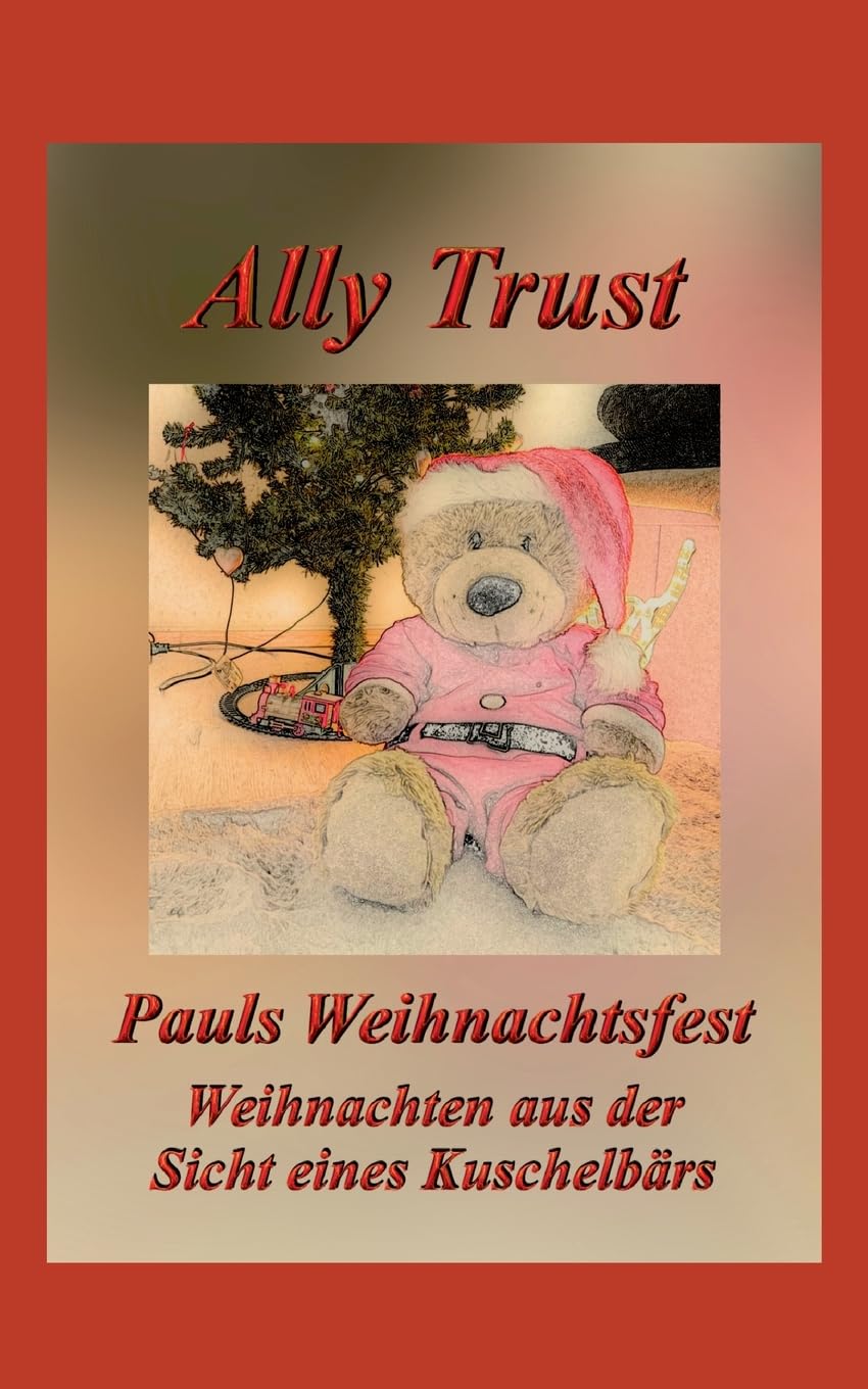 Pauls Weihnachtsfest: Weihnachten aus der Sicht eines Kuschelbärs