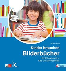 Kinder brauchen Bilderbücher: Erzählförderung in Kita und Grundschule