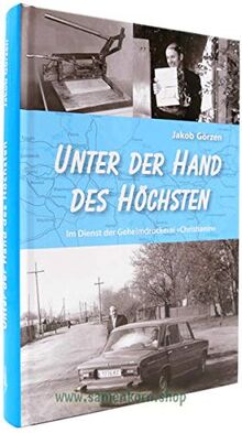 Unter der Hand des Höchsten: Im Dienst der Geheimdruckerei "Christianin"