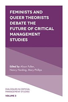 Feminists and Queer Theorists Debate the Future of Critical Management Studies (Dialogues in Critical Management Studies, 3, Band 3)