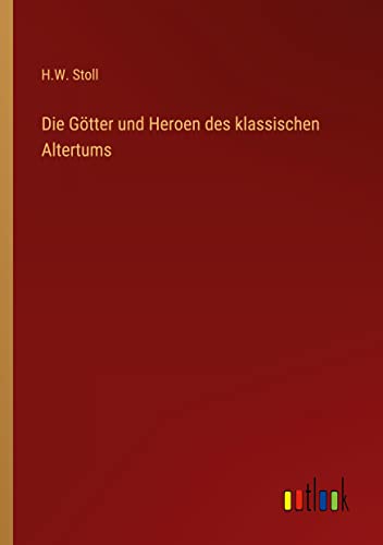 Die Götter und Heroen des klassischen Altertums