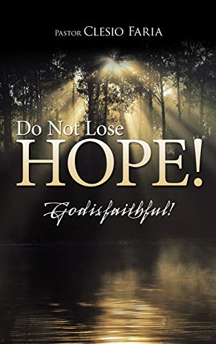 Do Not Lose Hope!: God Is Faithful!
