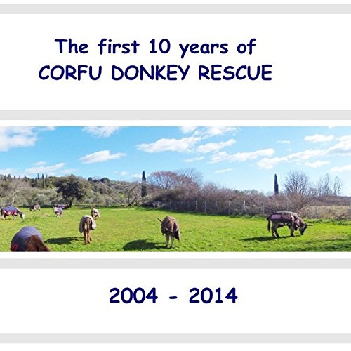 The first 10 years of Corfu Donkey Rescue: 2004-2014