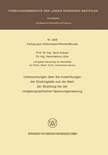 Untersuchungen über die Auswirkungen der Eindringtiefe und die Wahl der Strahlung bei der röntgenographischen Spannungsmessung (Forschungsberichte des Landes Nordrhein-Westfalen, 3026, Band 3026)