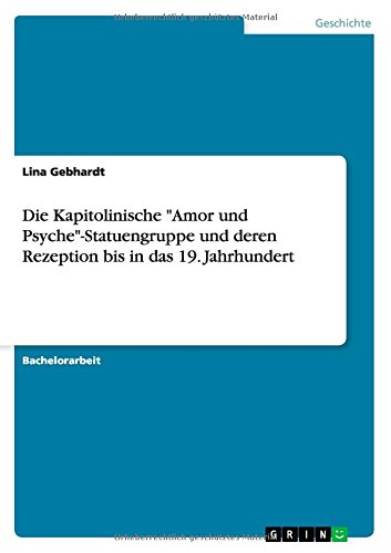 Die Kapitolinische Amor und Psyche-Statuengruppe und deren Rezeption bis in das 19. Jahrhundert