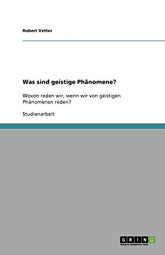 Was sind geistige Phänomene?: Wovon reden wir, wenn wir von geistigen Phänomenen reden?