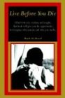 Live Before You Die: Filled with wit, wisdom and insight, this book will give you the opportunity to recognize who you are and who you can be.
