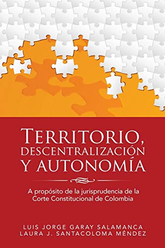Territorio, descentralización y autonomía: A propósito de la jurisprudencia de la Corte Constitucional de Colombia