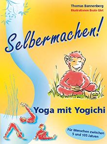 Selbermachen! Yoga mit Yogichi: Für Menschen zwischen 5 und 105 Jahren