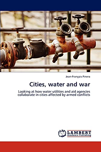 Cities, water and war: Looking at how water utilities and aid agencies collaborate in cities affected by armed conflicts